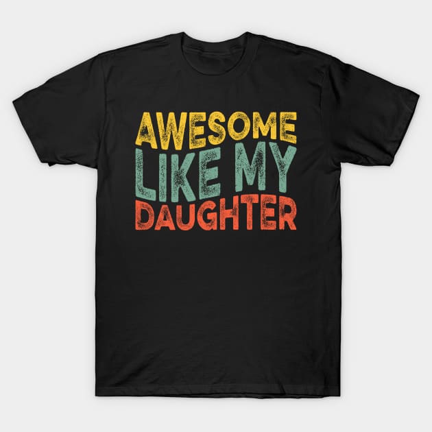 Awesome Like My Daughter Retro Dad Funny Fathers T-Shirt by Zakzouk-store